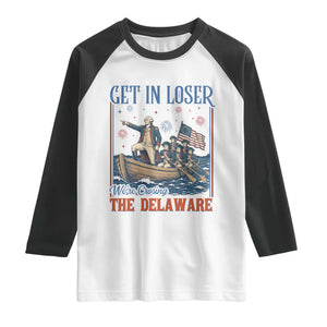 Get In Loser We're Crossing The Delaware Meme Raglan Shirt Patriotic American History Independence Day