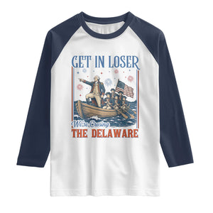 Get In Loser We're Crossing The Delaware Meme Raglan Shirt Patriotic American History Independence Day