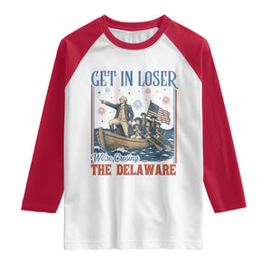 Get In Loser We're Crossing The Delaware Meme Raglan Shirt Patriotic American History Independence Day
