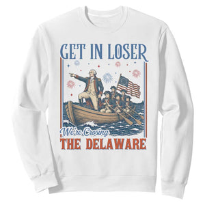 Get In Loser We're Crossing The Delaware Meme Sweatshirt Patriotic American History Independence Day