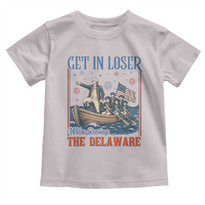 Get In Loser We're Crossing The Delaware Meme Toddler T Shirt Patriotic American History Independence Day