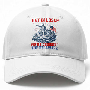 Get In Loser We’re Crossing The Delaware Baseball Cap Funny 4th Of July American History