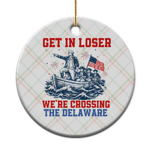 Get In Loser We’re Crossing The Delaware Ceramic Ornament Funny 4th Of July American History
