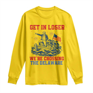 Get In Loser We’re Crossing The Delaware Long Sleeve Shirt Funny 4th Of July American History