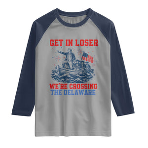 Get In Loser We’re Crossing The Delaware Raglan Shirt Funny 4th Of July American History