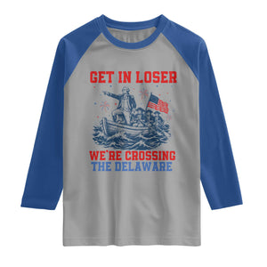 Get In Loser We’re Crossing The Delaware Raglan Shirt Funny 4th Of July American History