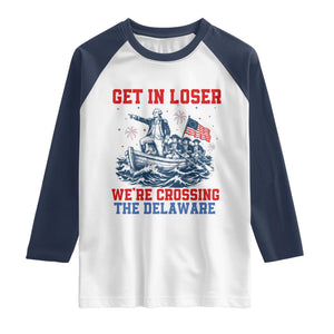 Get In Loser We’re Crossing The Delaware Raglan Shirt Funny 4th Of July American History