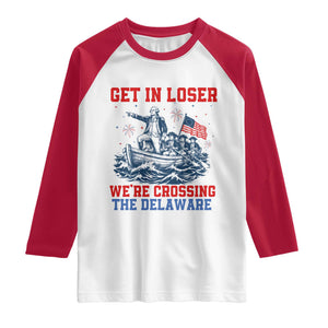 Get In Loser We’re Crossing The Delaware Raglan Shirt Funny 4th Of July American History