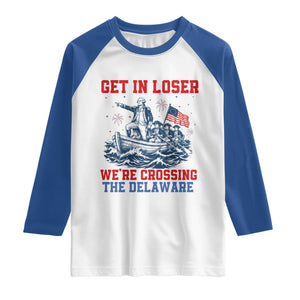 Get In Loser We’re Crossing The Delaware Raglan Shirt Funny 4th Of July American History