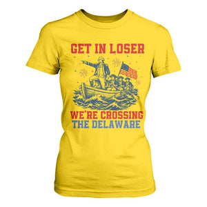 Get In Loser We’re Crossing The Delaware T Shirt For Women Funny 4th Of July American History