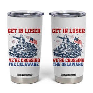 Get In Loser We’re Crossing The Delaware Tumbler Cup Funny 4th Of July American History