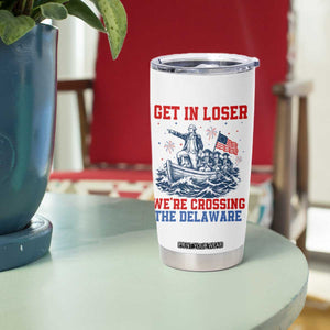 Get In Loser We’re Crossing The Delaware Tumbler Cup Funny 4th Of July American History