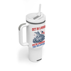 Get In Loser We’re Crossing The Delaware Tumbler With Handle Funny 4th Of July American History