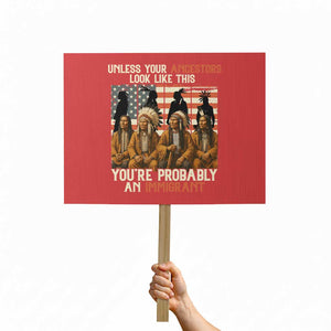 Native American Heritage Protest Sign Unless Your Ancestors Look Like This You Are Probably An Immigrant TS14 Horizontal 18" × 24" Red Print Your Wear