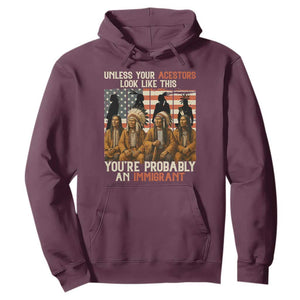 Native American Heritage Hoodie Unless Your Ancestors Look Like This You Are Probably An Immigrant TS14 Maroon Print Your Wear