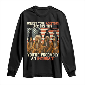 Native American Heritage Long Sleeve Shirt Unless Your Ancestors Look Like This You Are Probably An Immigrant TS14 Black Print Your Wear