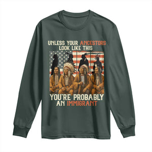 Native American Heritage Long Sleeve Shirt Unless Your Ancestors Look Like This You Are Probably An Immigrant TS14 Dark Forest Green Print Your Wear