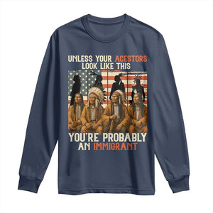 Native American Heritage Long Sleeve Shirt Unless Your Ancestors Look Like This You Are Probably An Immigrant TS14 Navy Print Your Wear