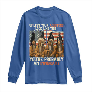 Native American Heritage Long Sleeve Shirt Unless Your Ancestors Look Like This You Are Probably An Immigrant TS14 Royal Blue Print Your Wear
