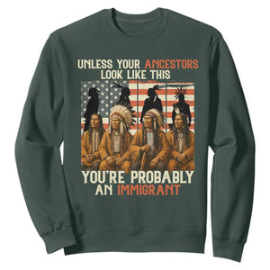 Native American Heritage Sweatshirt Unless Your Ancestors Look Like This You Are Probably An Immigrant TS14 Dark Forest Green Print Your Wear