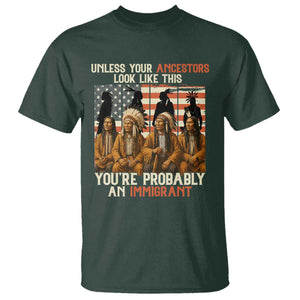 Native American Heritage T Shirt Unless Your Ancestors Look Like This You Are Probably An Immigrant TS14 Dark Forest Green Print Your Wear