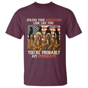 Native American Heritage T Shirt Unless Your Ancestors Look Like This You Are Probably An Immigrant TS14 Maroon Print Your Wear