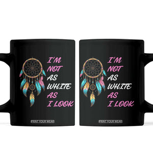 Native American Heritage Coffee Mug I Am Not As White As I Look TS14 Black Print Your Wear