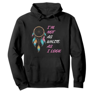 Native American Heritage Hoodie I Am Not As White As I Look TS14 Black Print Your Wear