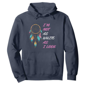 Native American Heritage Hoodie I Am Not As White As I Look TS14 Navy Print Your Wear
