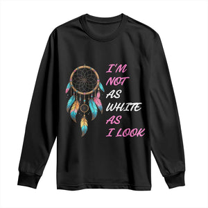 Native American Heritage Long Sleeve Shirt I Am Not As White As I Look TS14 Black Print Your Wear