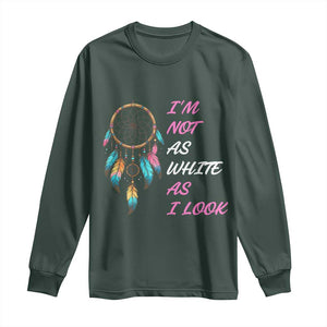 Native American Heritage Long Sleeve Shirt I Am Not As White As I Look TS14 Dark Forest Green Print Your Wear