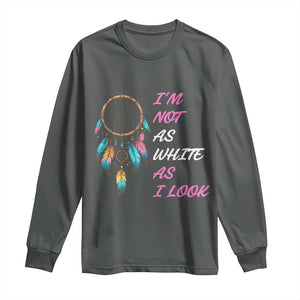 Native American Heritage Long Sleeve Shirt I Am Not As White As I Look TS14 Dark Heather Print Your Wear