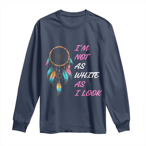 Native American Heritage Long Sleeve Shirt I Am Not As White As I Look TS14 Navy Print Your Wear