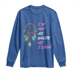 Native American Heritage Long Sleeve Shirt I Am Not As White As I Look TS14 Royal Blue Print Your Wear