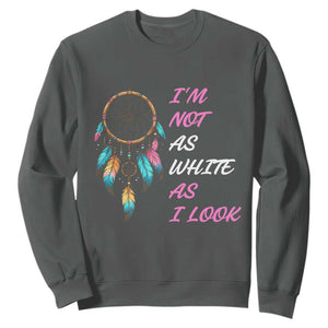 Native American Heritage Sweatshirt I Am Not As White As I Look TS14 Dark Heather Print Your Wear
