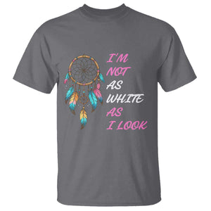 Native American Heritage T Shirt I Am Not As White As I Look TS14 Charcoal Print Your Wear