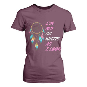 Native American Heritage T Shirt For Women I Am Not As White As I Look TS14 Maroon Print Your Wear