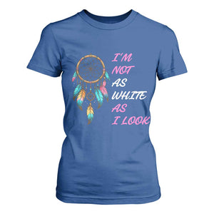 Native American Heritage T Shirt For Women I Am Not As White As I Look TS14 Royal Blue Print Your Wear