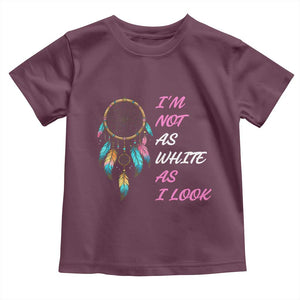 Native American Heritage Toddler T Shirt I Am Not As White As I Look TS14 Maroon Print Your Wear