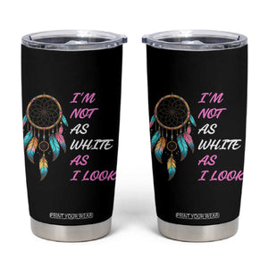 Native American Heritage Tumbler Cup I Am Not As White As I Look TS14 Black Print Your Wear