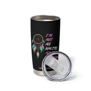 Native American Heritage Tumbler Cup I Am Not As White As I Look TS14 Print Your Wear