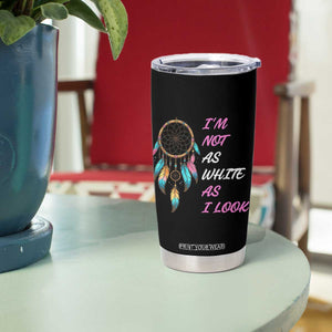 Native American Heritage Tumbler Cup I Am Not As White As I Look TS14 Print Your Wear