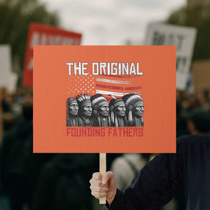 Native American Tribe Protest Sign The Original Founding Fathers TS14 Horizontal 18" × 24" Orange Print Your Wear
