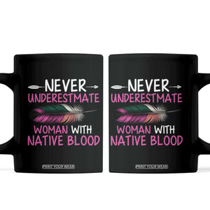 Native American Women Coffee Mug Never Underestimate A Woman With Native Blood TS14 Black Print Your Wear
