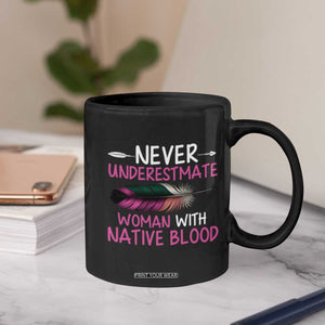 Native American Women Coffee Mug Never Underestimate A Woman With Native Blood TS14 Print Your Wear