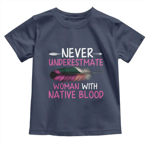 Native American Women Toddler T Shirt Never Underestimate A Woman With Native Blood TS14 Navy Print Your Wear