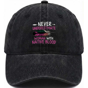 Native American Women Washed Cotton Baseball Cap Never Underestimate A Woman With Native Blood TS14 Washed Cap Universal Fit Black Print Your Wear