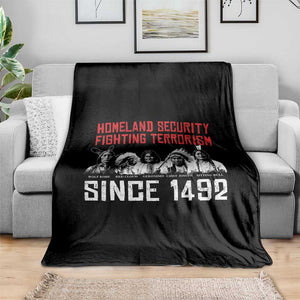 Native American Throw Blanket Homeland Security Fighting Terrorism Since 1492 TS14 Print Your Wear