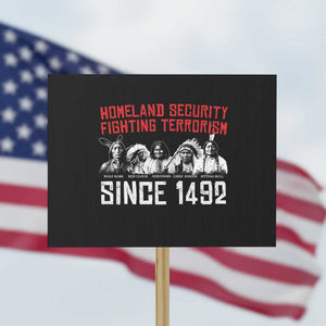 Native American Protest Sign Homeland Security Fighting Terrorism Since 1492 TS14 Horizontal 18" × 24" Black Print Your Wear