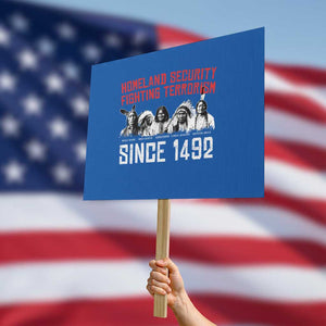 Native American Protest Sign Homeland Security Fighting Terrorism Since 1492 TS14 Horizontal 18" × 24" Blue Print Your Wear